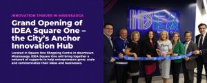 Read more about the article Innovation Thrives in Mississauga with Grand Opening of IDEA Square One – the City’s Anchor Entrepreneurship Hub