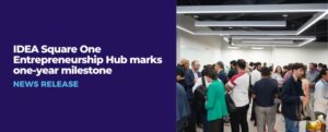 Read more about the article IDEA Square One Entrepreneurship Hub marks one-year milestone