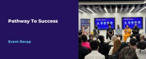 Read more about the article Pathway To Success: Event Recap